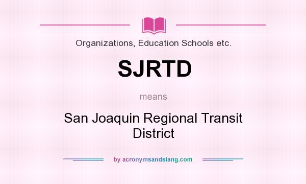 What does SJRTD mean? It stands for San Joaquin Regional Transit District