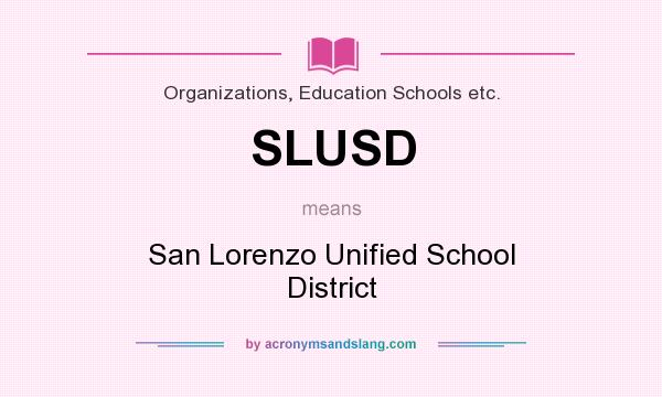 What does SLUSD mean? It stands for San Lorenzo Unified School District
