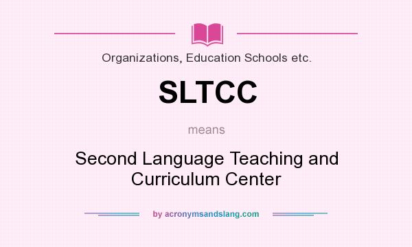 What does SLTCC mean? It stands for Second Language Teaching and Curriculum Center