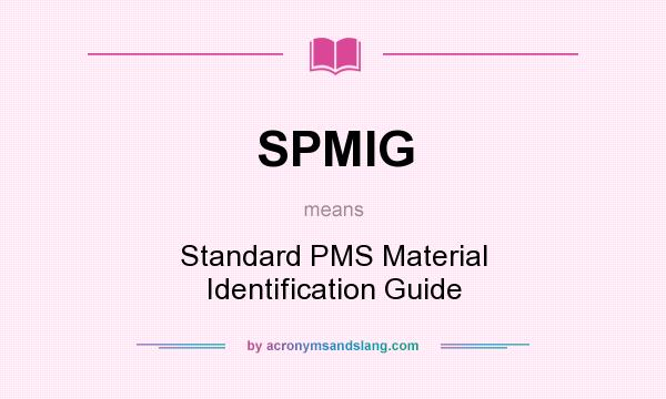 What does SPMIG mean? It stands for Standard PMS Material Identification Guide