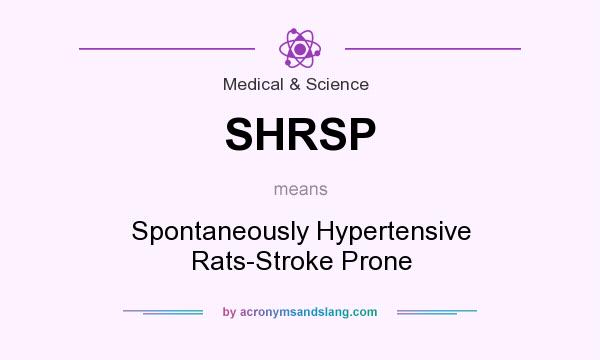 What does SHRSP mean? It stands for Spontaneously Hypertensive Rats-Stroke Prone