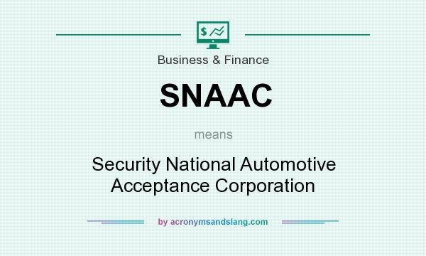 What does SNAAC mean? It stands for Security National Automotive Acceptance Corporation