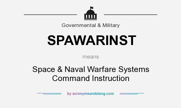 What does SPAWARINST mean? It stands for Space & Naval Warfare Systems Command Instruction