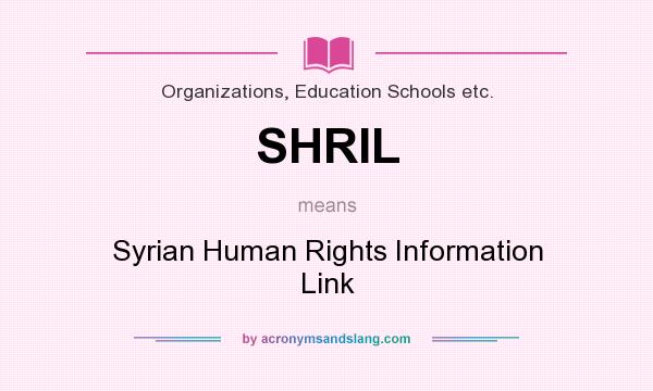 What does SHRIL mean? It stands for Syrian Human Rights Information Link