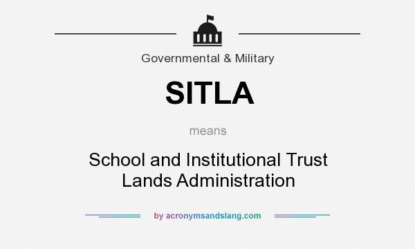 What does SITLA mean? It stands for School and Institutional Trust Lands Administration