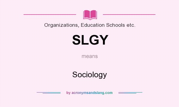 What does SLGY mean? It stands for Sociology