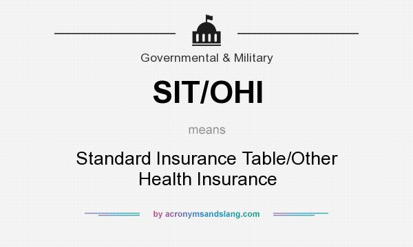 What does SIT/OHI mean? It stands for Standard Insurance Table/Other Health Insurance