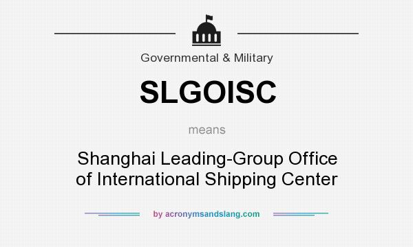 What does SLGOISC mean? It stands for Shanghai Leading-Group Office of International Shipping Center