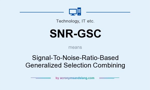 What does SNR-GSC mean? It stands for Signal-To-Noise-Ratio-Based Generalized Selection Combining