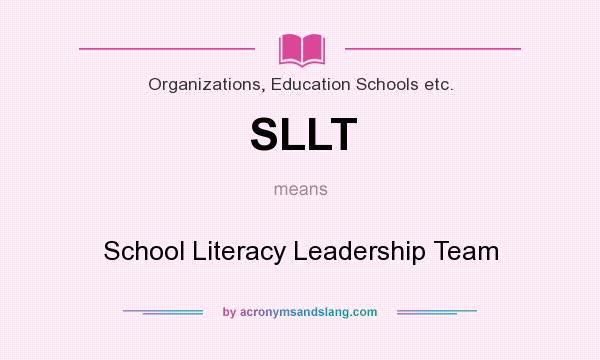 What does SLLT mean? It stands for School Literacy Leadership Team