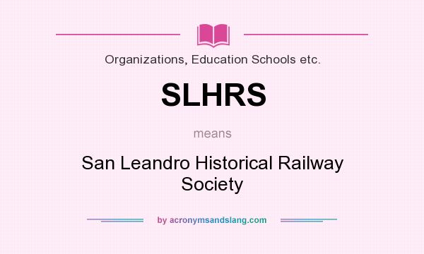 What does SLHRS mean? It stands for San Leandro Historical Railway Society