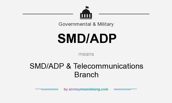 What does SMD/ADP mean? It stands for SMD/ADP & Telecommunications Branch