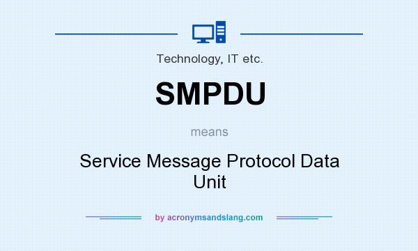 What does SMPDU mean? It stands for Service Message Protocol Data Unit