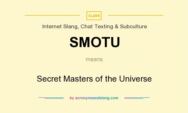 What does SMOTU mean? It stands for Secret Masters of the Universe