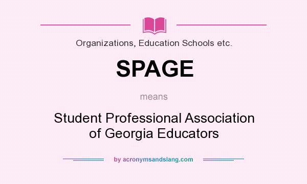 What does SPAGE mean? It stands for Student Professional Association of Georgia Educators