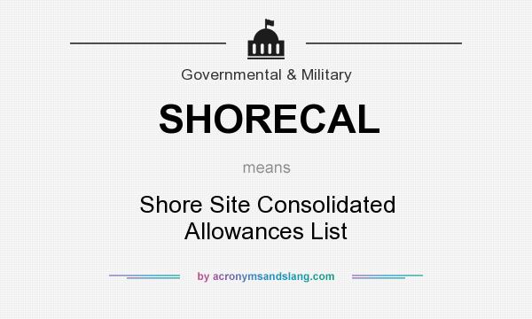What does SHORECAL mean? It stands for Shore Site Consolidated Allowances List