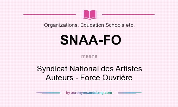 What does SNAA-FO mean? It stands for Syndicat National des Artistes Auteurs - Force Ouvrière