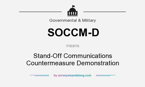 What does SOCCM-D mean? It stands for Stand-Off Communications Countermeasure Demonstration