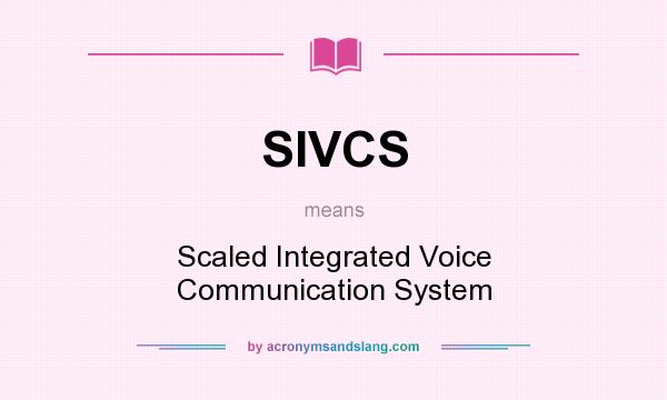 What does SIVCS mean? It stands for Scaled Integrated Voice Communication System
