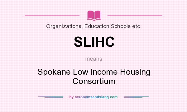 What does SLIHC mean? It stands for Spokane Low Income Housing Consortium