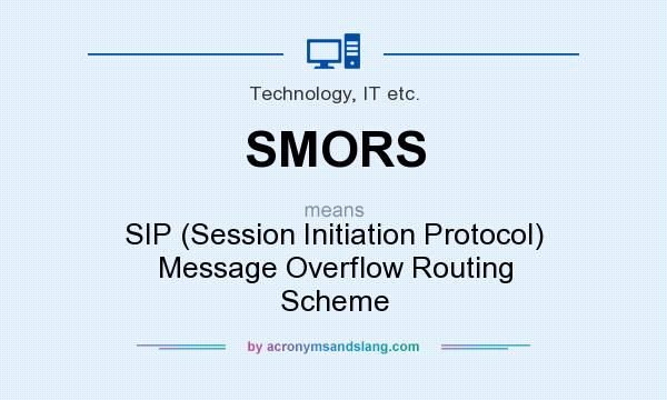 What does SMORS mean? It stands for SIP (Session Initiation Protocol) Message Overflow Routing Scheme