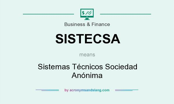 What does SISTECSA mean? It stands for Sistemas Técnicos Sociedad Anónima