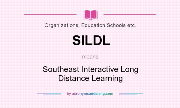 What does SILDL mean? It stands for Southeast Interactive Long Distance Learning