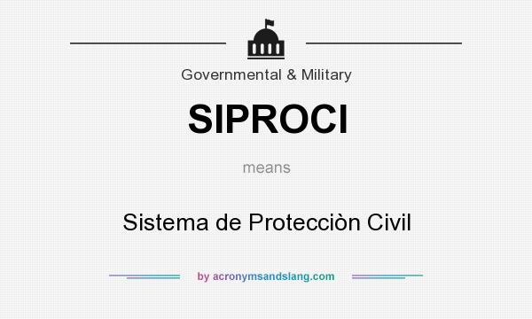 What does SIPROCI mean? It stands for Sistema de Protecciòn Civil