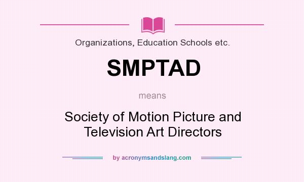 What does SMPTAD mean? It stands for Society of Motion Picture and Television Art Directors