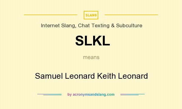 What does SLKL mean? It stands for Samuel Leonard Keith Leonard