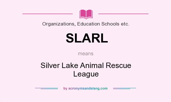 What does SLARL mean? It stands for Silver Lake Animal Rescue League