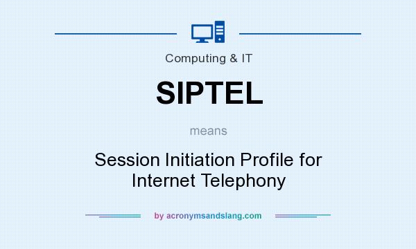 What does SIPTEL mean? It stands for Session Initiation Profile for Internet Telephony