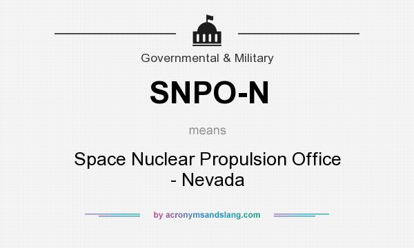 What does SNPO-N mean? It stands for Space Nuclear Propulsion Office - Nevada