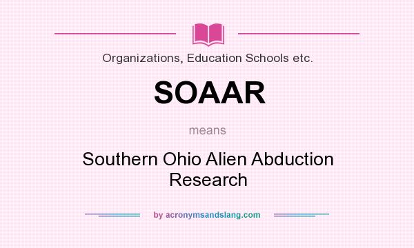 What does SOAAR mean? It stands for Southern Ohio Alien Abduction Research