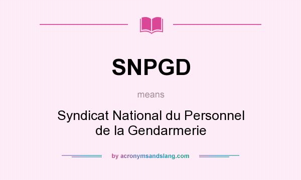 What does SNPGD mean? It stands for Syndicat National du Personnel de la Gendarmerie