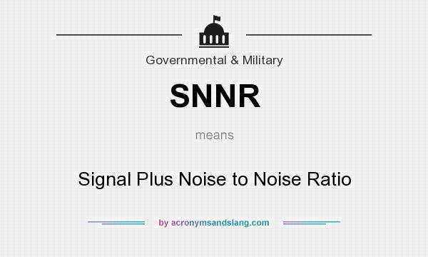 What does SNNR mean? It stands for Signal Plus Noise to Noise Ratio