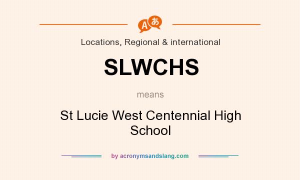 What does SLWCHS mean? It stands for St Lucie West Centennial High School