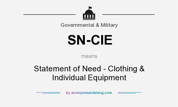 What does SN-CIE mean? It stands for Statement of Need - Clothing & Individual Equipment