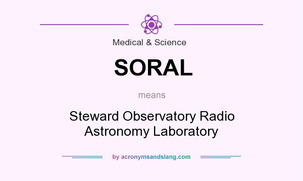 What does SORAL mean? It stands for Steward Observatory Radio Astronomy Laboratory