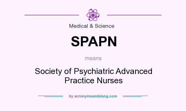 What does SPAPN mean? It stands for Society of Psychiatric Advanced Practice Nurses