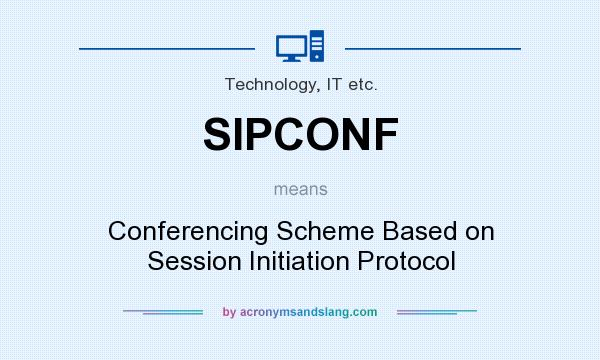 What does SIPCONF mean? It stands for Conferencing Scheme Based on Session Initiation Protocol