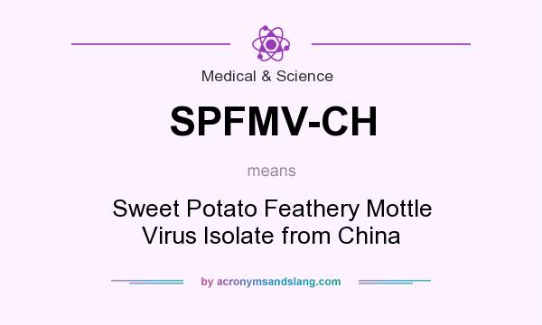 What does SPFMV-CH mean? It stands for Sweet Potato Feathery Mottle Virus Isolate from China