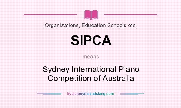 What does SIPCA mean? It stands for Sydney International Piano Competition of Australia