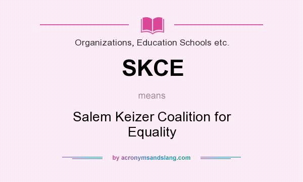 What does SKCE mean? It stands for Salem Keizer Coalition for Equality