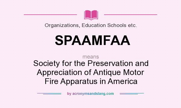 What does SPAAMFAA mean? It stands for Society for the Preservation and Appreciation of Antique Motor Fire Apparatus in America