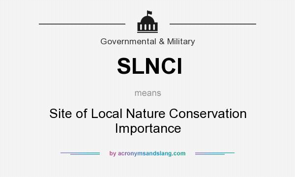 What does SLNCI mean? It stands for Site of Local Nature Conservation Importance