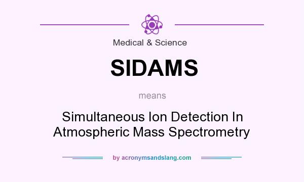 What does SIDAMS mean? It stands for Simultaneous Ion Detection In Atmospheric Mass Spectrometry