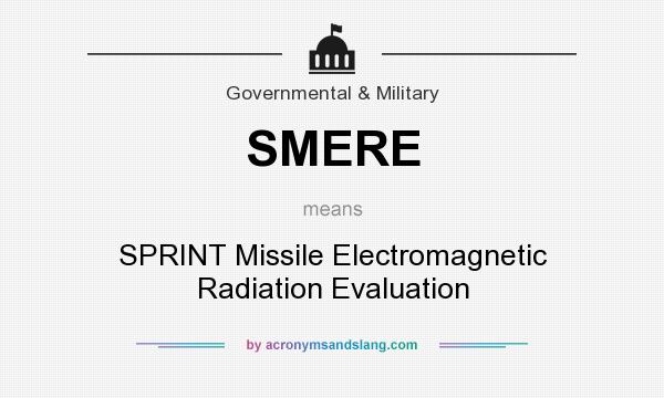 What does SMERE mean? It stands for SPRINT Missile Electromagnetic Radiation Evaluation