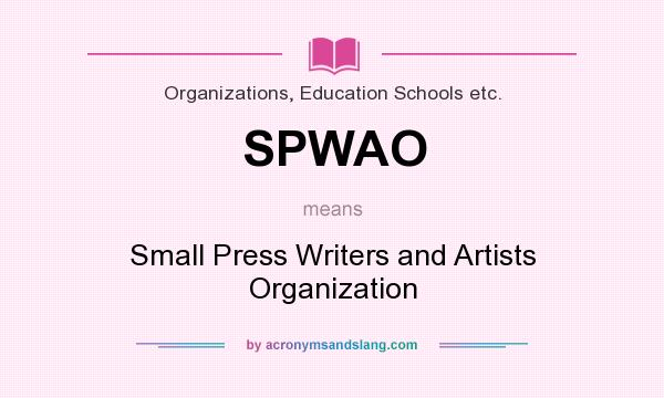 What does SPWAO mean? It stands for Small Press Writers and Artists Organization