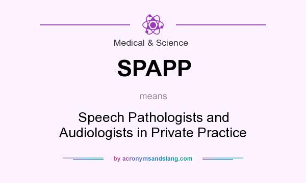 What does SPAPP mean? It stands for Speech Pathologists and Audiologists in Private Practice